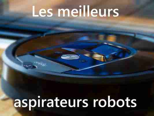 Les meilleurs aspirateurs robots en juin 2022, à tous les prix